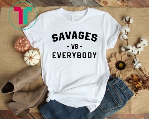 Savages Vs Everybody Unisex T-Shirt