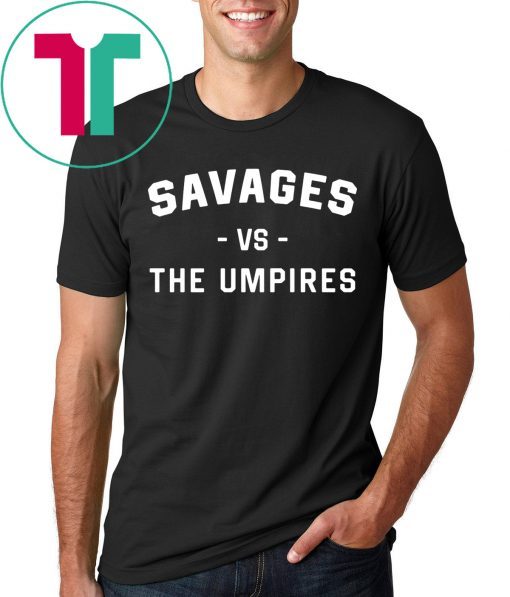 NY Yankees Savages Vs The Umpires Shirt