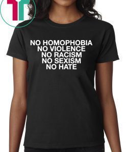 No Homophobia No Violence No Racism No Sexism No Hate Tee Shirt