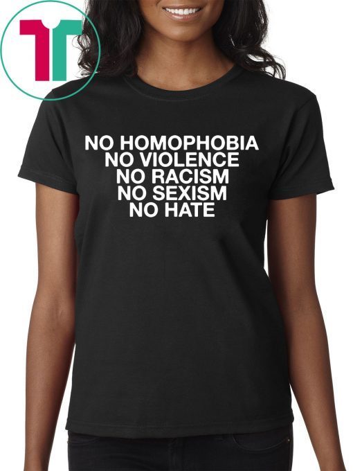 No Homophobia No Violence No Racism No Sexism No Hate Tee Shirt