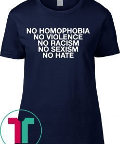 No Homophobia No Violence No Racism No Sexism No Hate Tee Shirt