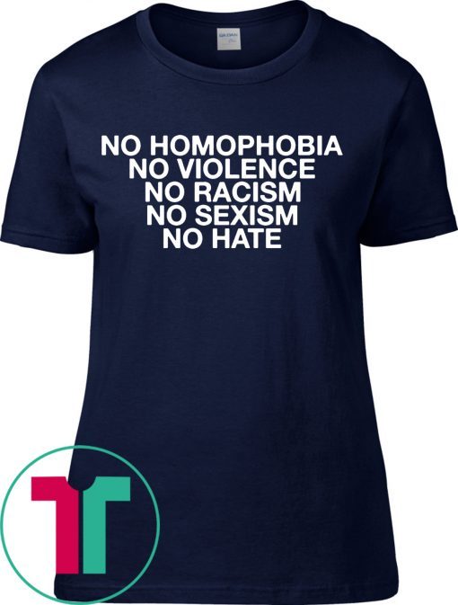 No Homophobia No Violence No Racism No Sexism No Hate Tee Shirt