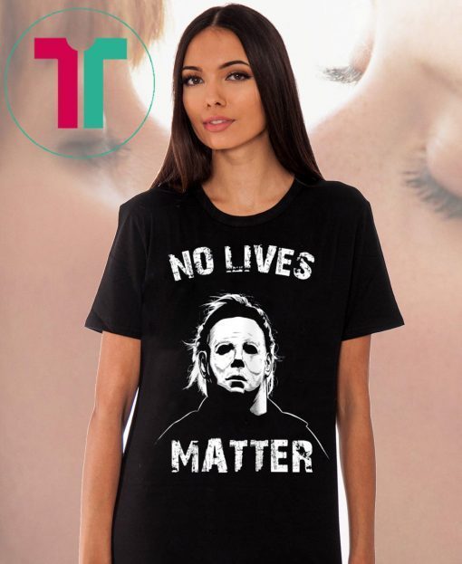 No Lives Matter Michael Myers Funny Halloween Horror Shirt