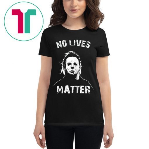 No Lives Matter Michael Myers Funny Halloween Horror Shirt