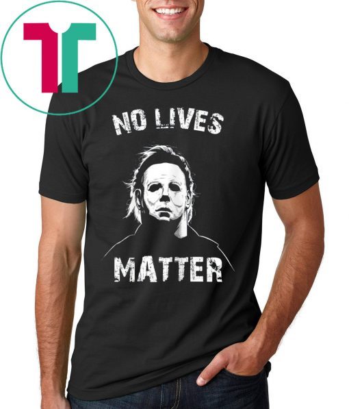 No Lives Matter Michael Myers Funny Halloween Horror Shirt