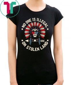 No One Is Illegal On Stolen Land T-Shirt