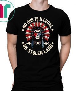 No One Is Illegal On Stolen Land T-Shirt