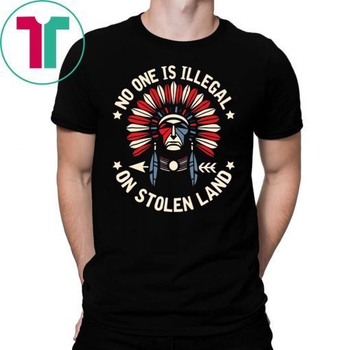 No One Is Illegal On Stolen Land T-Shirt