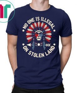 No One Is Illegal On Stolen Land T-Shirt