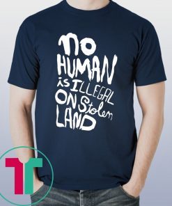 No human is illegal on stolen land t-shirt