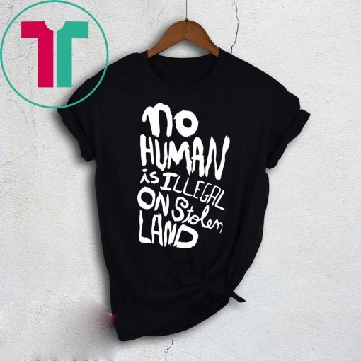 No human is illegal on stolen land t-shirt