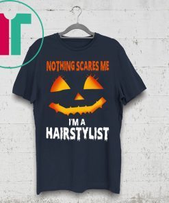 Nothing Scares Me Im A Hairstylist Funny Halloween Costume Tee Shirt