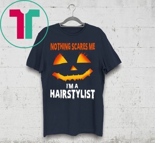 Nothing Scares Me Im A Hairstylist Funny Halloween Costume Tee Shirt