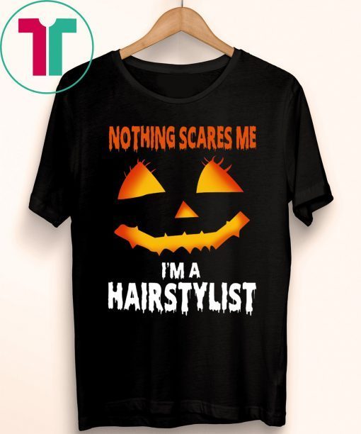 Nothing Scares Me Im A Hairstylist Funny Halloween Costume Tee Shirt