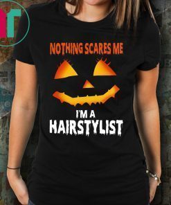 Nothing Scares Me Im A Hairstylist Funny Halloween Costume Tee Shirt