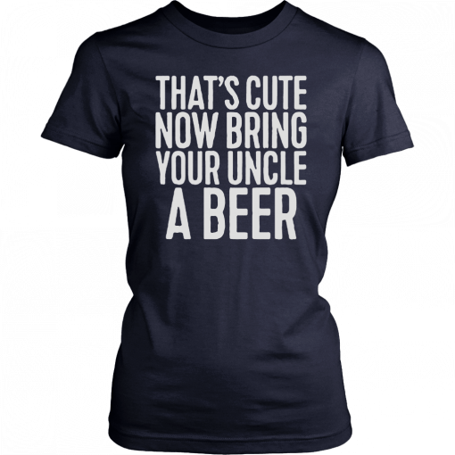 Now Bring Your Uncle A Beer 2019 T-Shirt