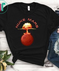 Nuke Mars Will Mars be Buked be Elon Musk Space-X 2019 T-Shirt