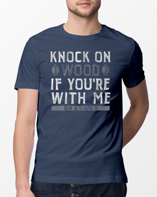 Knock On Wood If You're With Me Shirt Oakland Football Tee Shirt