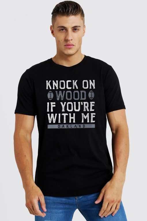 Knock On Wood If You're With Me Shirt Oakland Football Tee Shirt