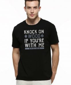 Knock On Wood If You're With Me Shirt Oakland Football Tee Shirt