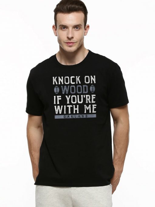 Knock On Wood If You're With Me Shirt Oakland Football Tee Shirt