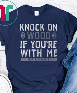 Oakland Football Knock On Wood If You're With Me Offcial T-Shirt