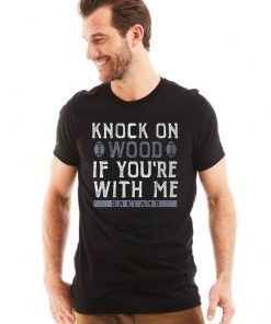 Oakland Football Knock On Wood If You're With Me Offcial T-Shirt