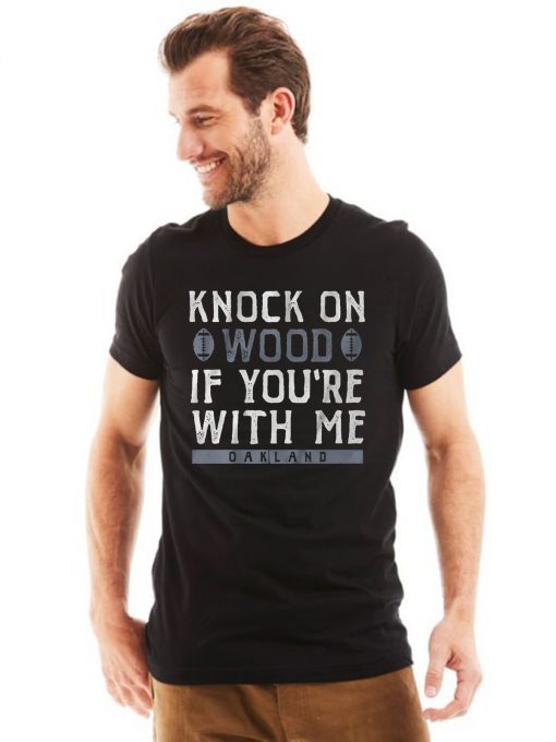 Oakland Football Knock On Wood If You're With Me Offcial T-Shirt