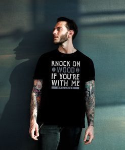 Oakland Football Knock On Wood If You're With Me Tee Shirt