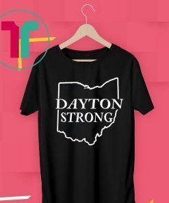 Ohio Dayton Strong August 3 2019 Shirt