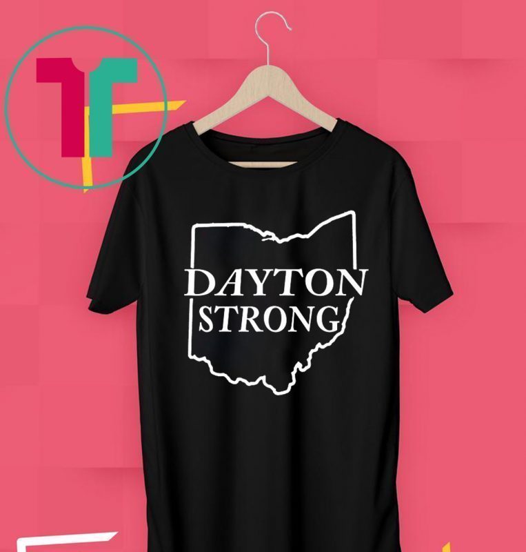 Ohio Dayton Strong August 3 2019 Shirt