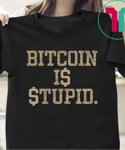 Original Bitcoin Is Stupid T-Shirt