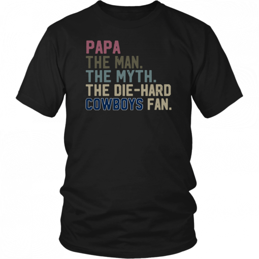 Papa the man the myth the die hard Cowboys fan Tee Shirts
