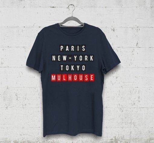 Paris New York Tokyo Mulhouse Shirt