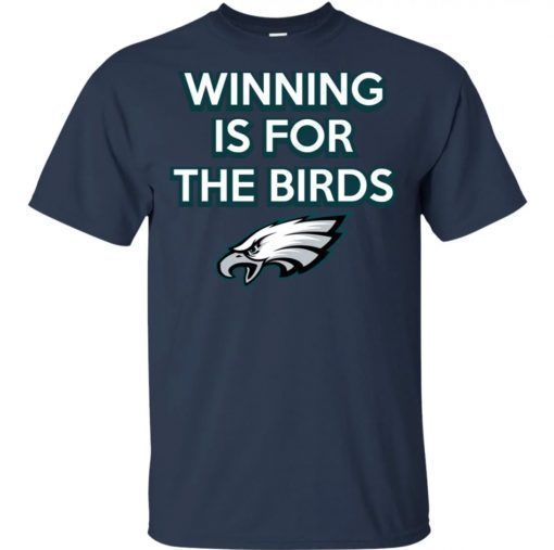 Philadelphia Eagles Winning is for the Birds Shirt