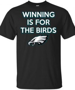 Philadelphia Eagles Winning is for the Birds Shirt