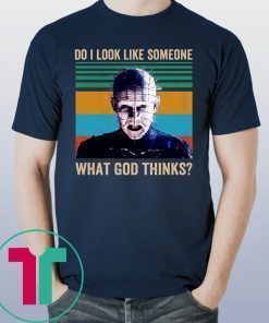 Pinhead Do I Look Like Someone Who Cares What God Thinks Tee Shirt