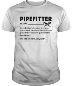 Pipefitter An Individual Who Does Precision GuessWork Based On Unreliable Data T-Shirt