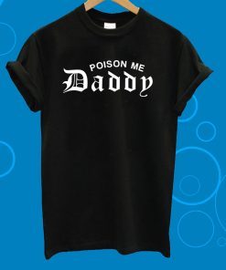 Poison Me Daddy T-Shirt