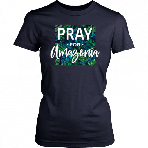 Pray For Amazonia Jungle Green Rainforest 2019 Shirt