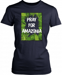 Hot Pray For Amazonia Rainforest Save The Amazon Forest 2019 T-Shirt