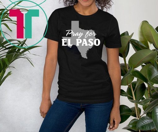 Pray for El Paso Shirt El Paso Strong