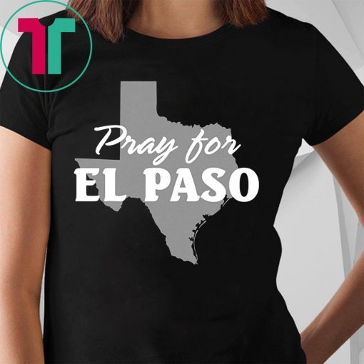 Pray for El Paso Shirt El Paso Strong