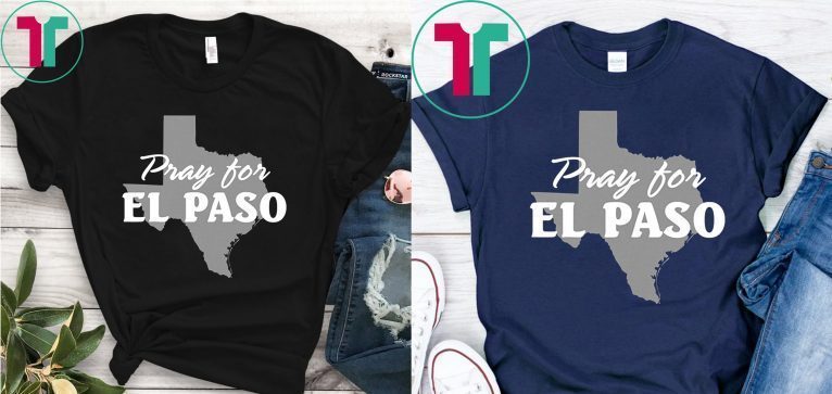 Pray for El Paso Shirt El Paso Strong