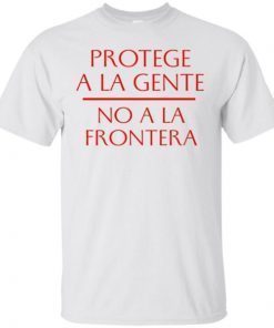 Protecge A La Gente No A La Frontera T-Shirt