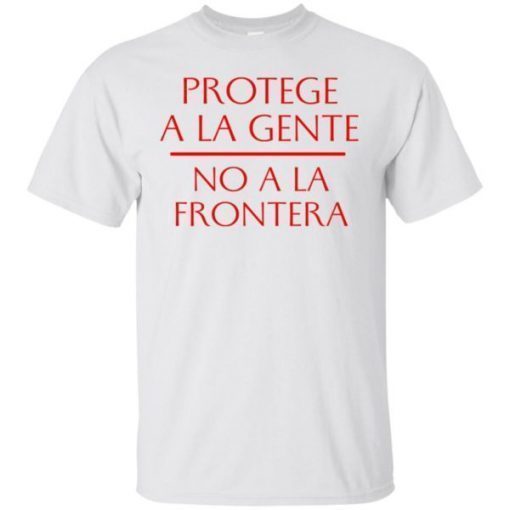 Protecge A La Gente No A La Frontera T-Shirt