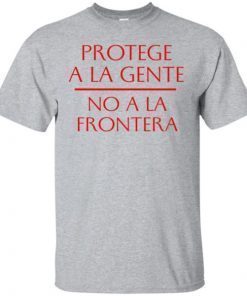 Protecge A La Gente No A La Frontera T-Shirt