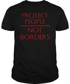 Protect People Not Borders Shirt