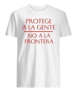 Protege a la gente No a la frontera Shirts