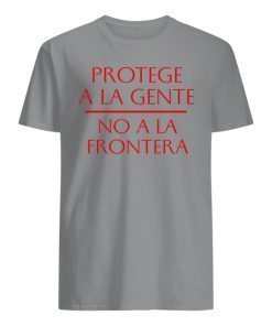 Protege a la gente No a la frontera Shirts